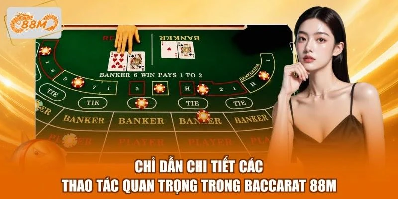 chi-dan-chi-tiet-cac-thao-tac-quan-trong-trong-baccarat-88m Chỉ dẫn chi tiết các thao tác quan trọng trong Baccarat 88M