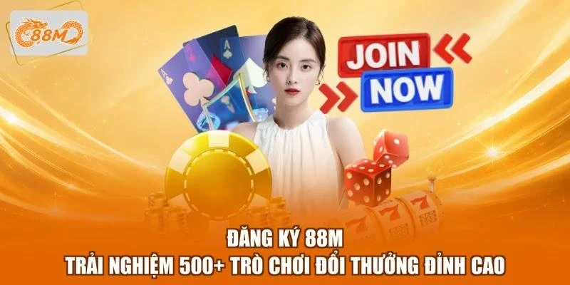 Đăng Ký 88M - Trải Nghiệm 500+ Trò Chơi Đổi Thưởng Đỉnh Cao 1 Đăng Ký 88M - Trải Nghiệm 500+ Trò Chơi Đổi Thưởng Đỉnh Cao