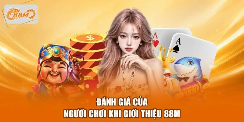 danh-gia-cua-nguoi-choi-khi-gioi-thieu-88m Đánh giá của người chơi khi giới thiệu 88M
