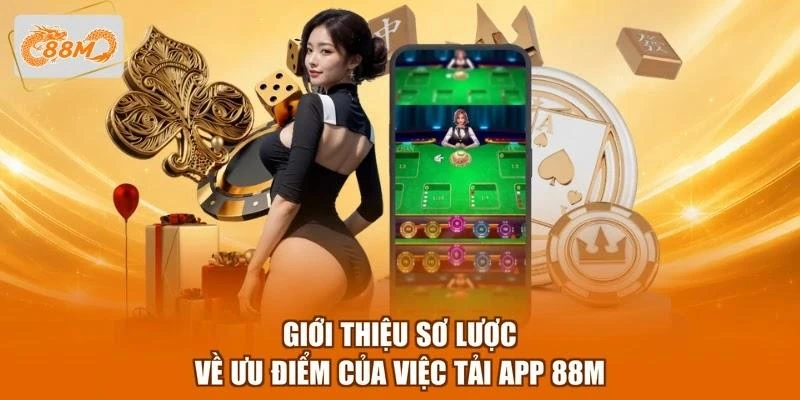 gioi-thieu-so-luoc-ve-uu-diem-cua-viec-tai-app-88m Giới thiệu sơ lược về ưu điểm của việc tải app 88M