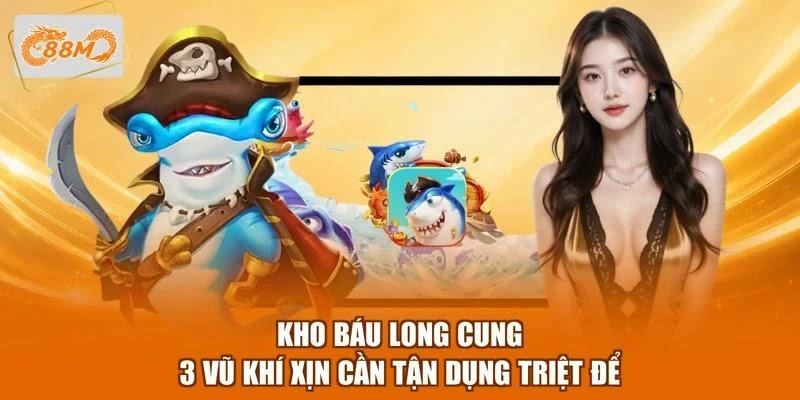 Kho Báu Long Cung - 3 Vũ Khí Xịn Cần Tận Dụng Triệt Để 1 Kho Báu Long Cung - 3 Vũ Khí Xịn Cần Tận Dụng Triệt Để
