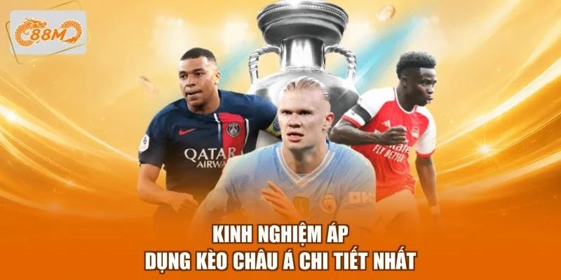 kinh-nghiem-ap-dung-keo-chau-a-chi-tiet-nhat Kinh nghiệm áp dụng kèo châu Á chi tiết nhất