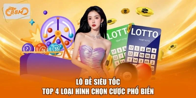 Lô Đề Siêu Tốc - Top 4 Loại Hình Chọn Cược Phổ Biến 1 Lô Đề Siêu Tốc - Top 4 Loại Hình Chọn Cược Phổ Biến