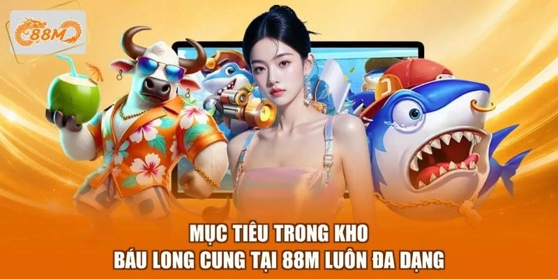 muc-tieu-trong-kho-bau-long-cung-tai-88m-luon-da-dang Mục tiêu trong Kho báu Long Cung tại 88M luôn đa dạng