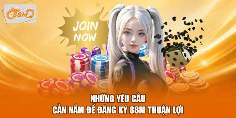 nhung-yeu-cau-can-nam-de-dang-ky-88m-thuan-loi Những yêu cầu cần nắm để đăng ký 88M thuận lợi