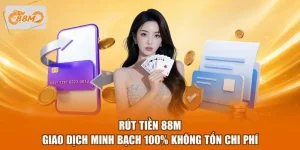 Rút Tiền 88M - Giao Dịch Minh Bạch 100% Không Tốn Chi Phí