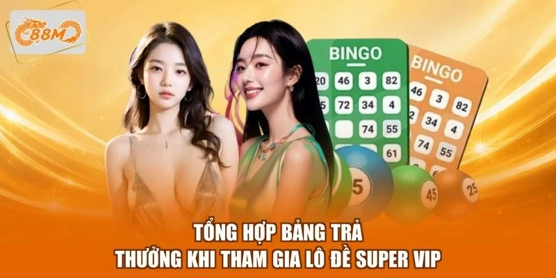 tong-hop-bang-tra-thuong-khi-tham-gia-lo-de-super-vip Tổng hợp bảng trả thưởng khi tham gia lô đề Super Vip