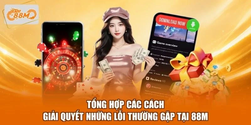 tong-hop-cac-cach-giai-quyet-nhung-loi-thuong-gap-tai-88m Tổng hợp các cách giải quyết những lỗi thường gặp tại 88M
