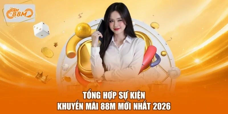 tong-hop-su-kien-khuyen-mai-88m-moi-nhat-2026 Tổng hợp sự kiện khuyến mãi 88M mới nhất 2026